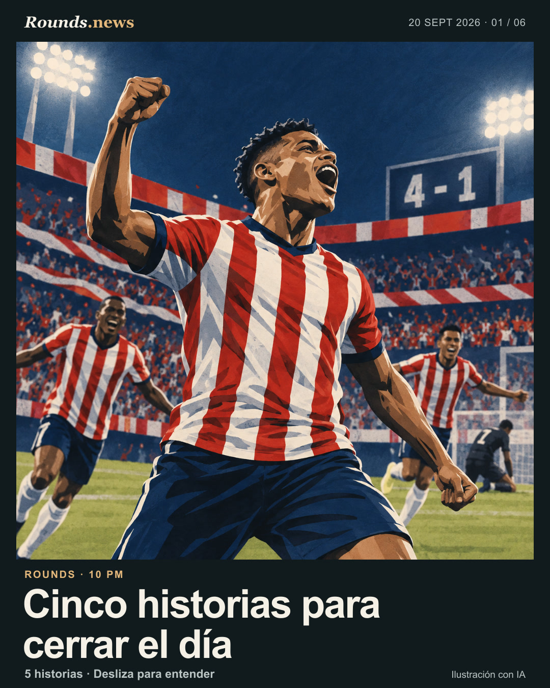 Tarjeta 1/6. Cinco historias para cerrar el día. Colombian football striker celebrating a 4-1 win under stadium lights Ilustración editorial con IA. Rounds.news editorial illustration. Fuente: Infobae.