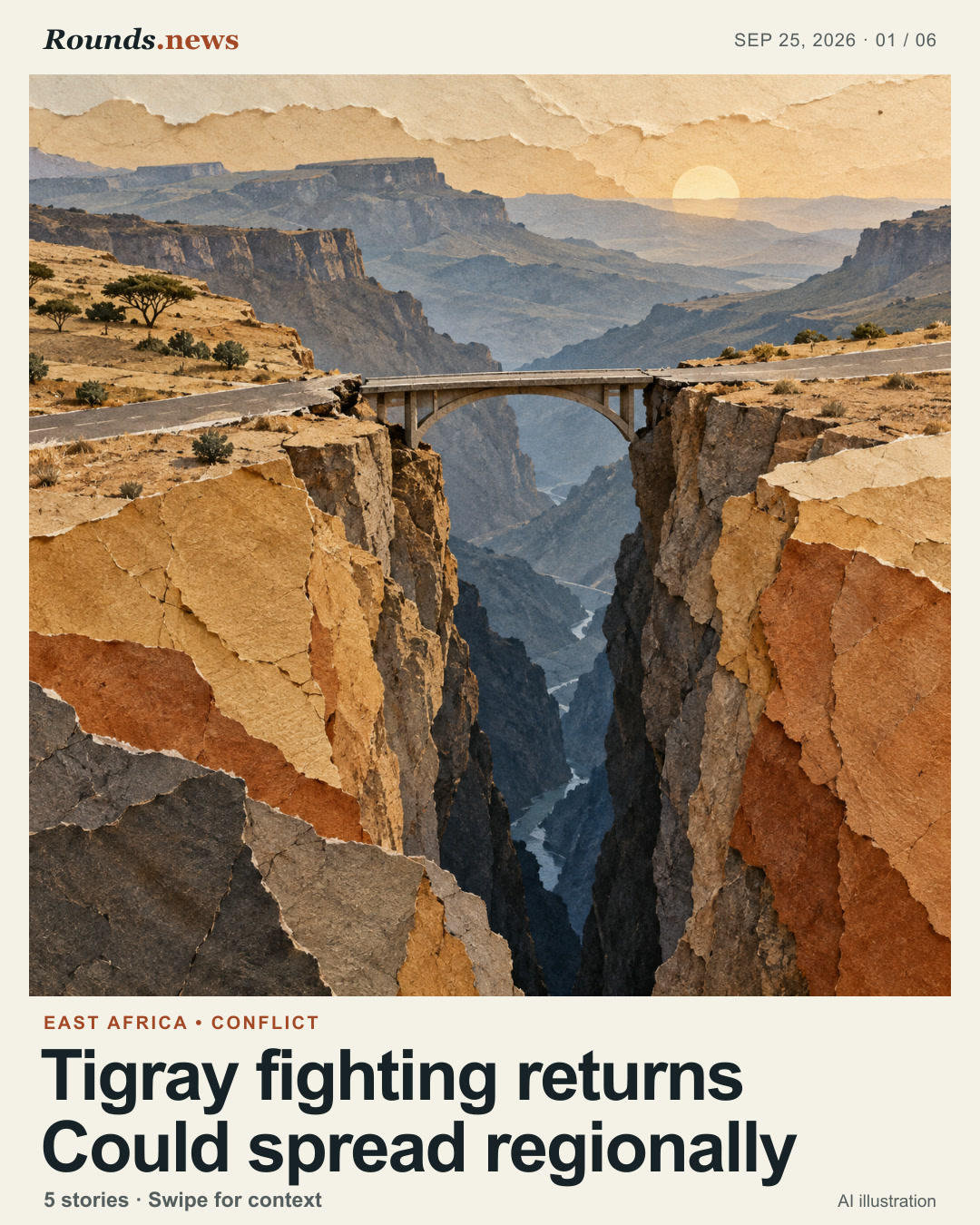 Card 1/6. Tigray fighting returns Could spread regionally. AI-made conceptual illustration of a narrow bridge crossing a deep rift between ochre highland cliffs beneath slate-blue distant ridges; it symbolizes a fragile peace and is not a photograph of the reported fighting. AI editorial illustration. Original AI-generated illustration by OpenAI Image Generation for Rounds.news.. Source: DW.