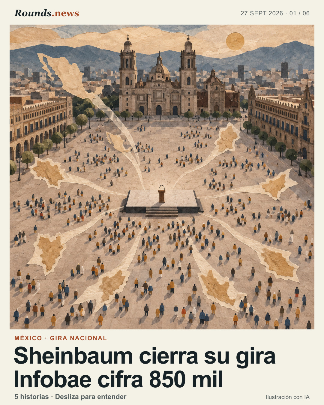 Tarjeta 1/6. Sheinbaum cierra su gira Infobae cifra 850 mil. Ilustración editorial en collage de papel de una plaza central vista desde arriba, con una plataforma vacía y pequeñas figuras abstractas dispersas. No representa un conteo verificado ni personas identificables. Ilustración editorial con IA. Ilustración original generada con IA para Rounds.news. Fuente: Infobae.