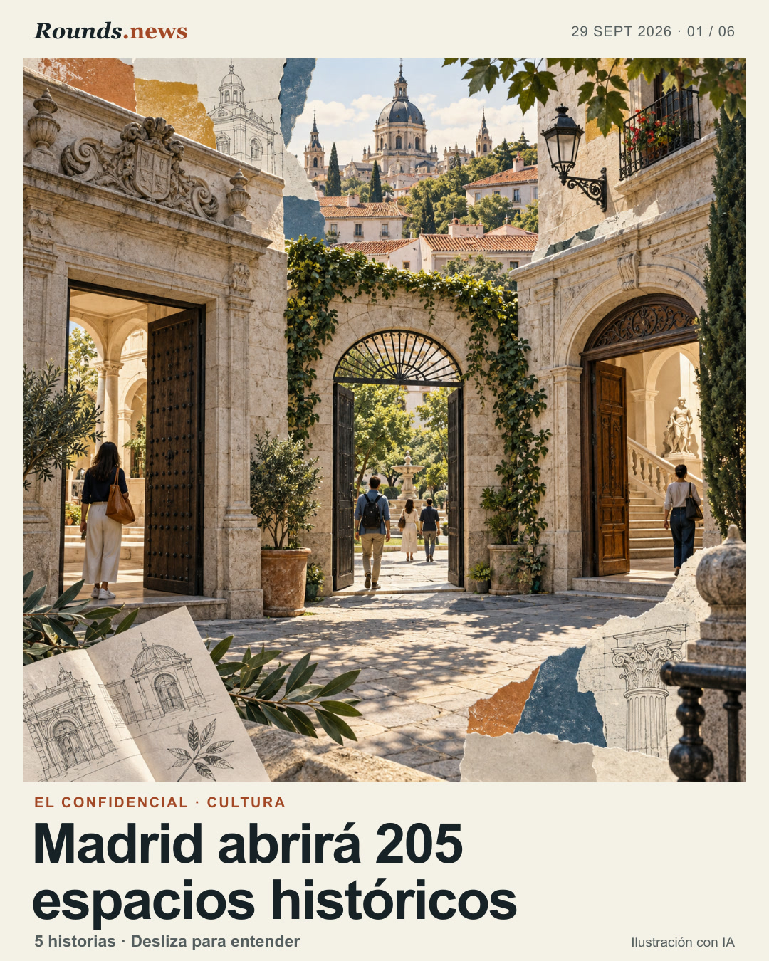 Tarjeta 1/6. Madrid abrirá 205 espacios históricos. Ilustración editorial generada con IA: puertas de piedra abiertas hacia patios y edificios históricos de Madrid, con visitantes a escala humana. Ilustración editorial con IA. Rounds.news · OpenAI image_gen. Fuente: El Confidencial.