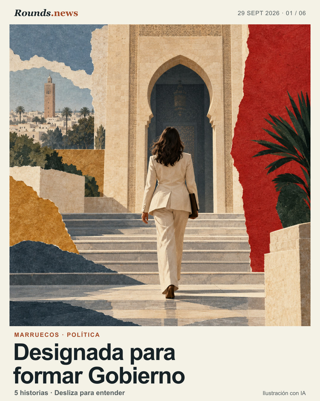 Tarjeta 1/6. Designada para formar Gobierno. Ilustración conceptual de una mujer vista de espaldas que sube hacia una entrada institucional de piedra en Rabat, entre capas de papel rojo, ocre y azul; no es un retrato ni una fotografía del nombramiento. Ilustración editorial con IA. Rounds.news / OpenAI image generation. Fuente: El Mundo.