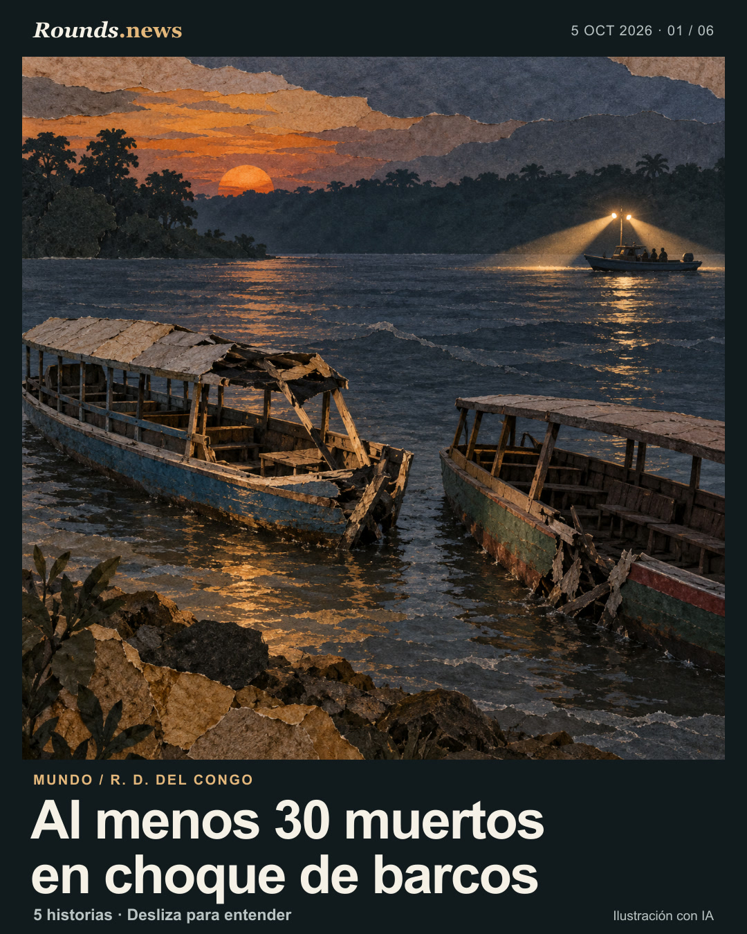 Tarjeta 1/6. Al menos 30 muertos en choque de barcos. Dos embarcaciones de madera dañadas en el río Congo al anochecer mientras una lancha de búsqueda ilumina el agua a lo lejos. Ilustración editorial con IA. Rounds.news, ilustración generada por IA. Fuente: DW Español.